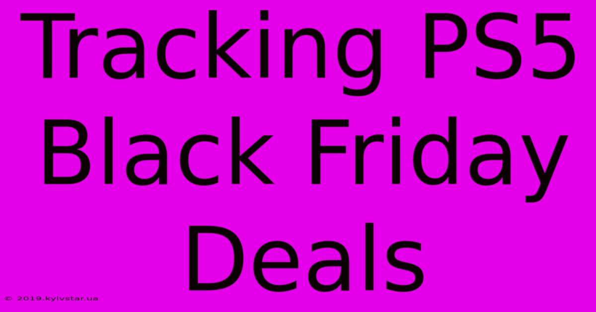 Tracking PS5 Black Friday Deals