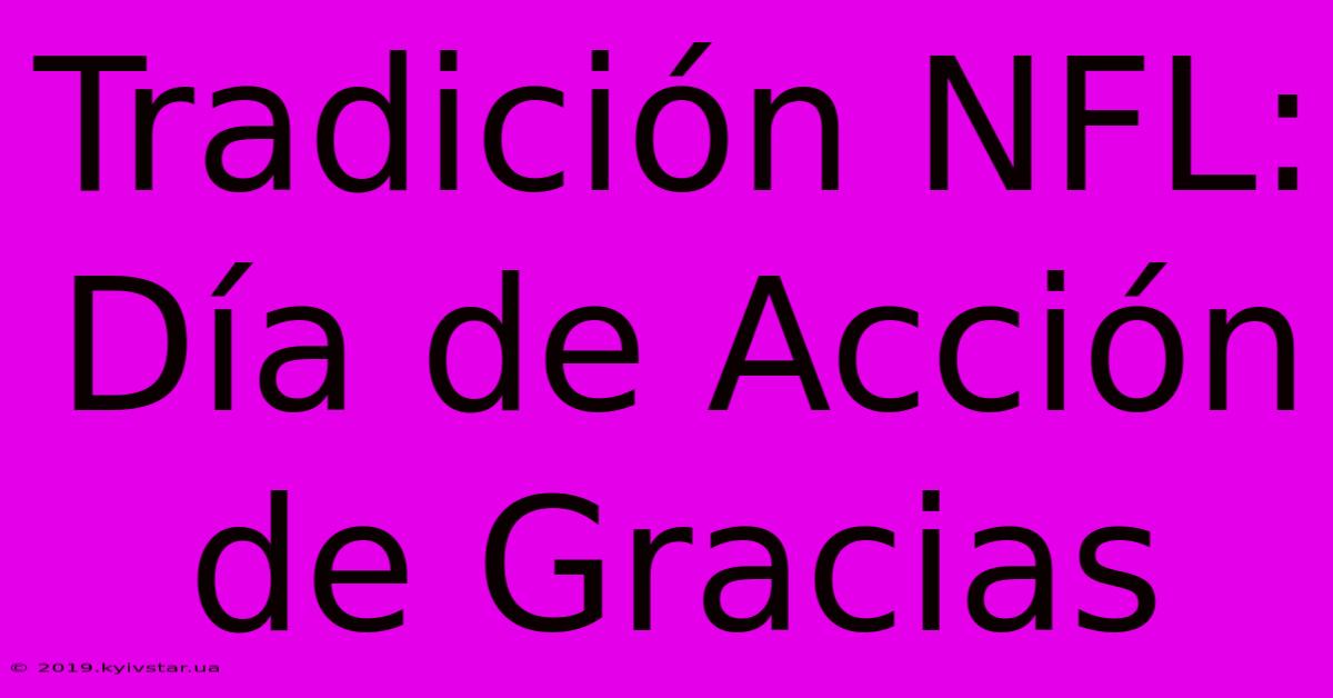 Tradición NFL: Día De Acción De Gracias