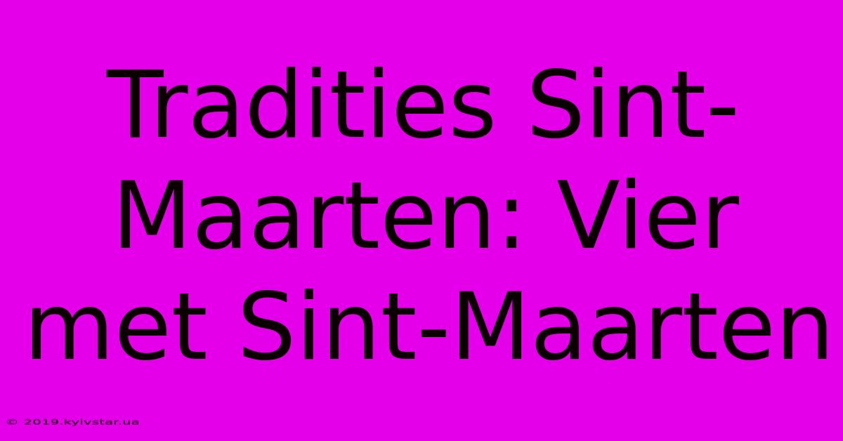 Tradities Sint-Maarten: Vier Met Sint-Maarten