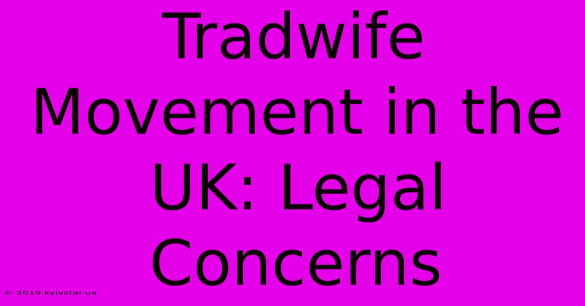 Tradwife Movement In The UK: Legal Concerns