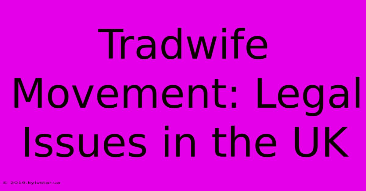 Tradwife Movement: Legal Issues In The UK 