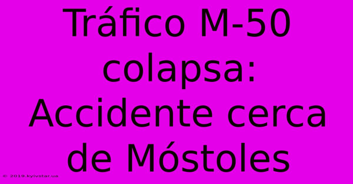 Tráfico M-50 Colapsa: Accidente Cerca De Móstoles