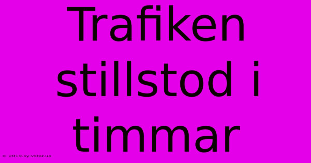 Trafiken Stillstod I Timmar