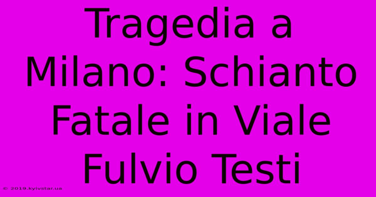 Tragedia A Milano: Schianto Fatale In Viale Fulvio Testi