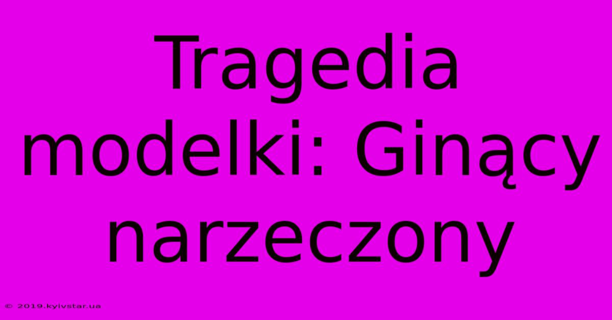 Tragedia Modelki: Ginący Narzeczony