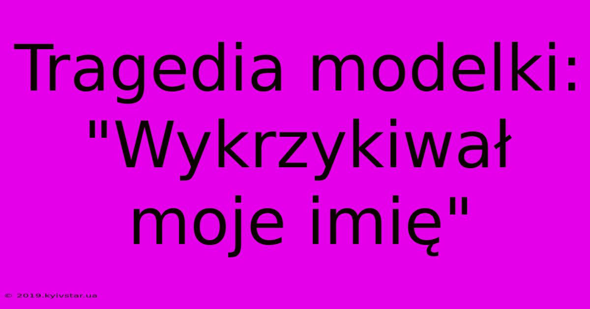 Tragedia Modelki: 