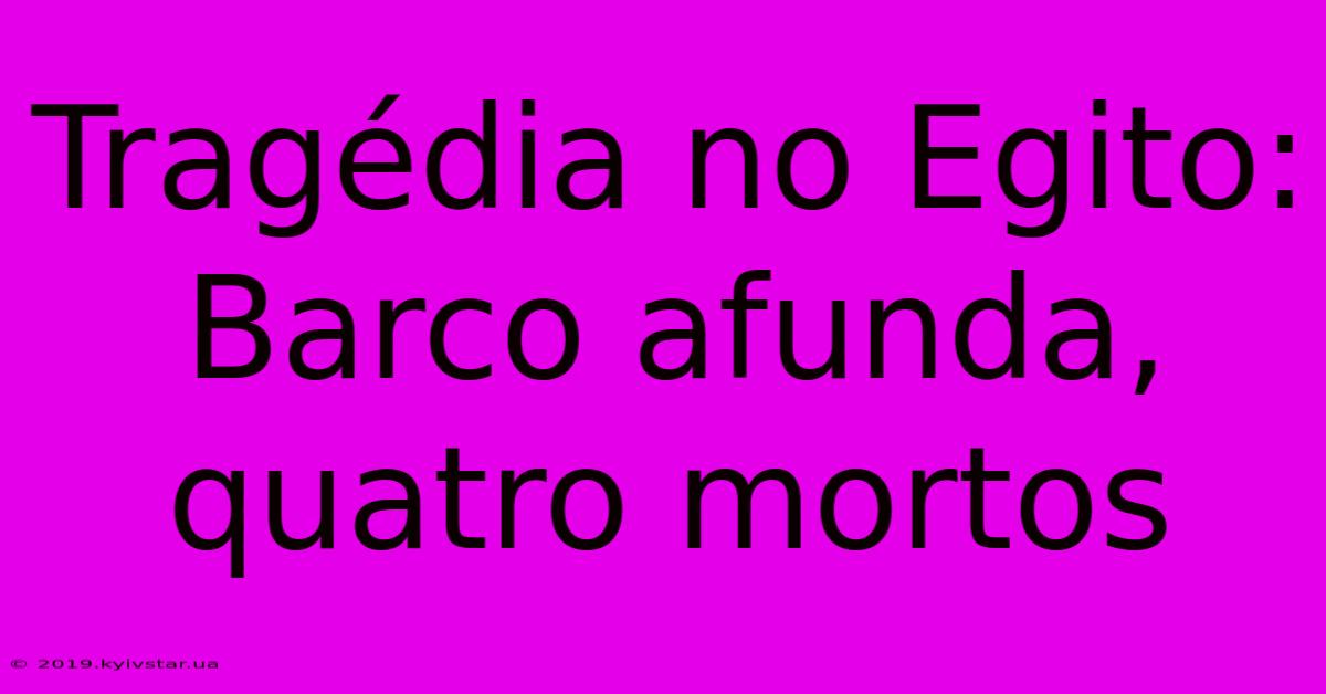 Tragédia No Egito: Barco Afunda, Quatro Mortos