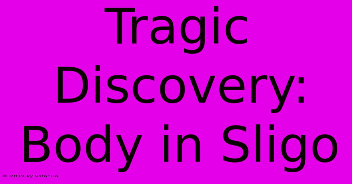 Tragic Discovery: Body In Sligo