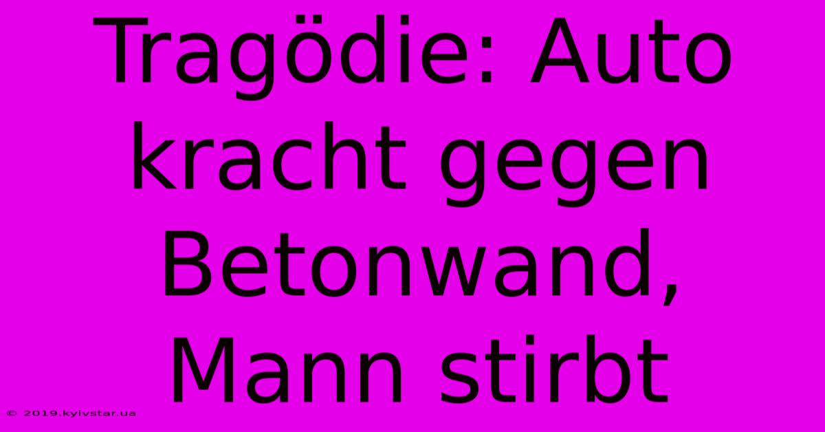 Tragödie: Auto Kracht Gegen Betonwand, Mann Stirbt