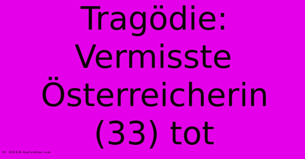 Tragödie: Vermisste Österreicherin (33) Tot