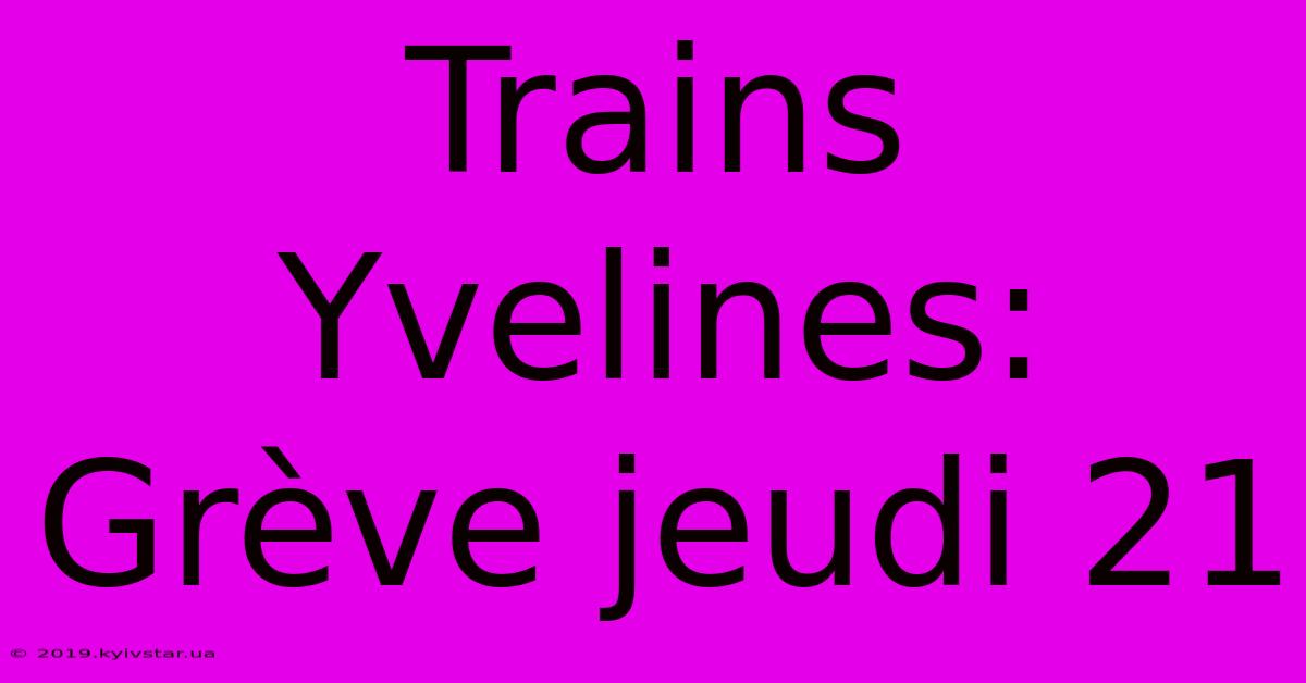 Trains Yvelines: Grève Jeudi 21