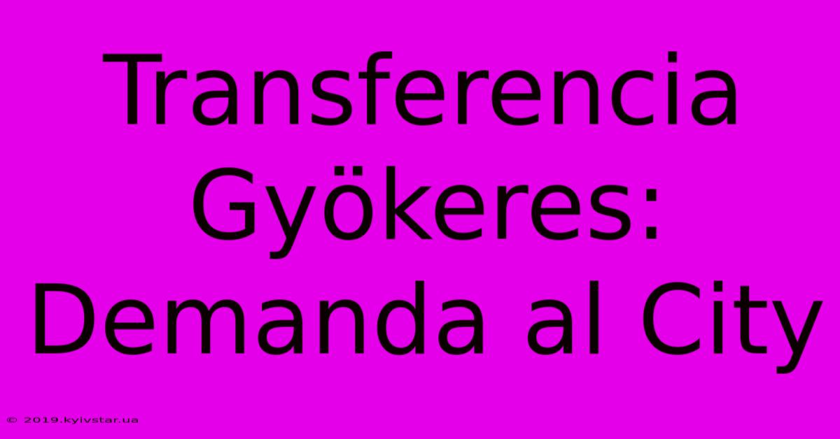 Transferencia Gyökeres: Demanda Al City