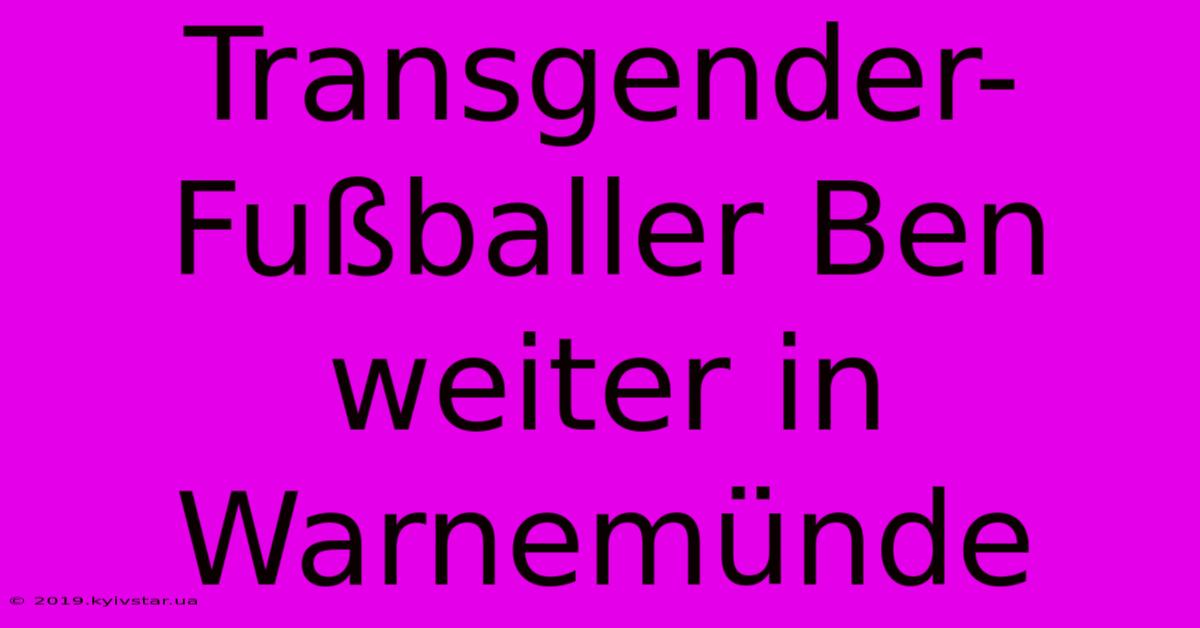 Transgender-Fußballer Ben Weiter In Warnemünde