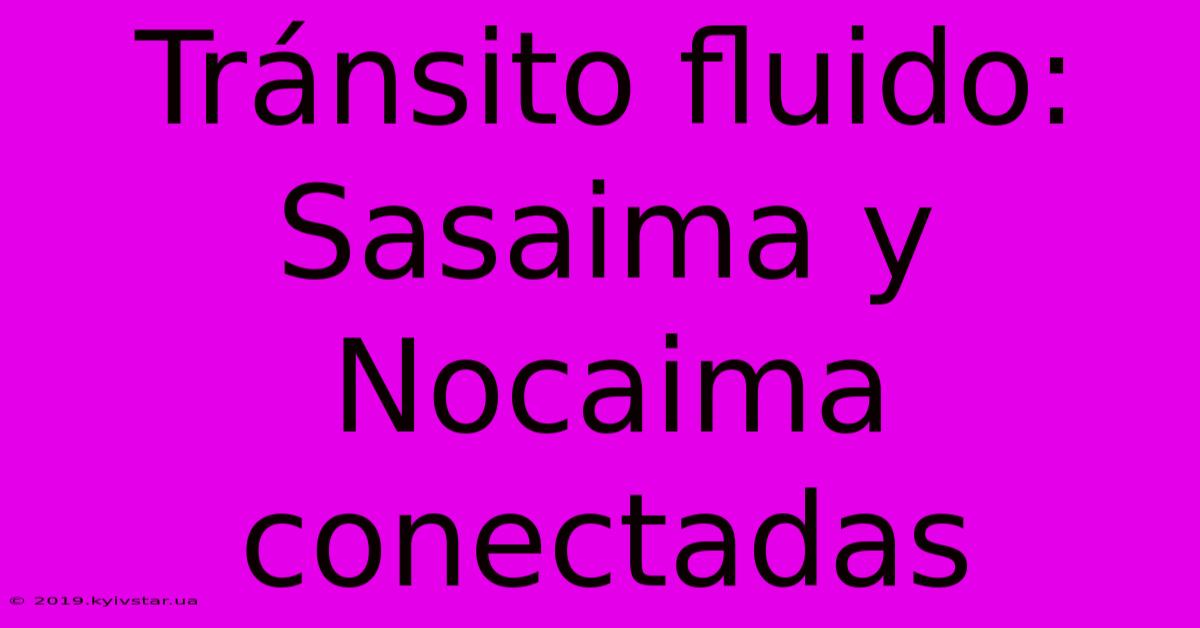 Tránsito Fluido: Sasaima Y Nocaima Conectadas