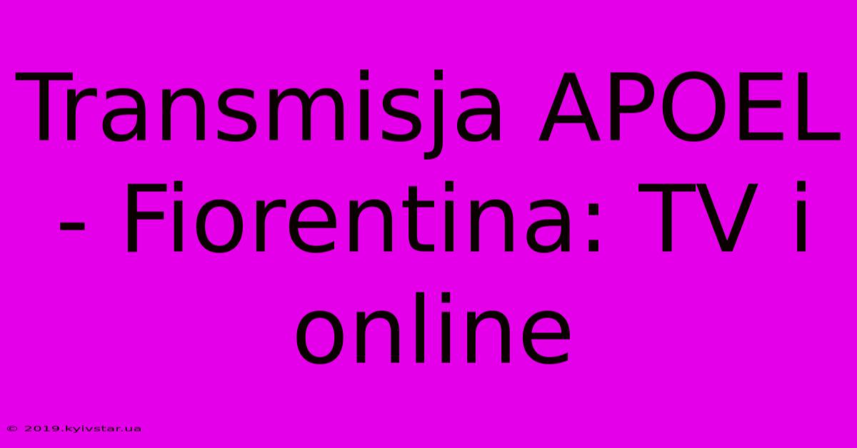 Transmisja APOEL - Fiorentina: TV I Online