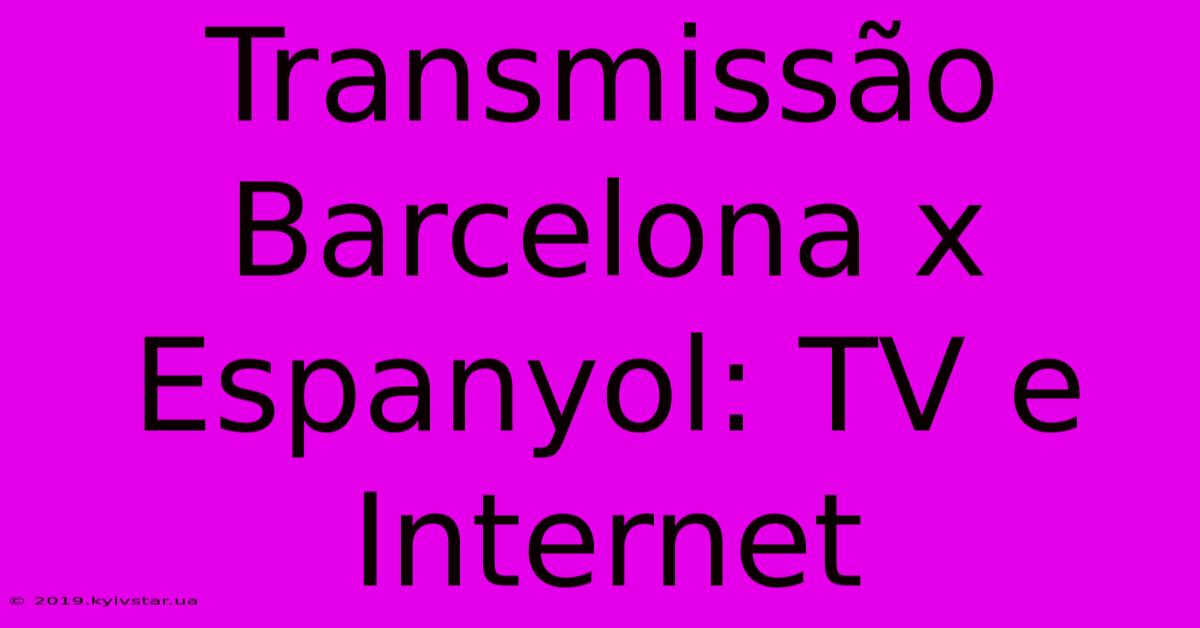 Transmissão Barcelona X Espanyol: TV E Internet 