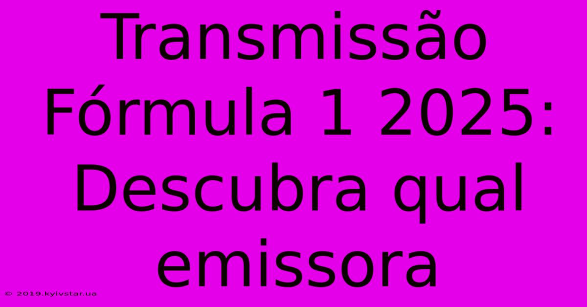 Transmissão Fórmula 1 2025: Descubra Qual Emissora