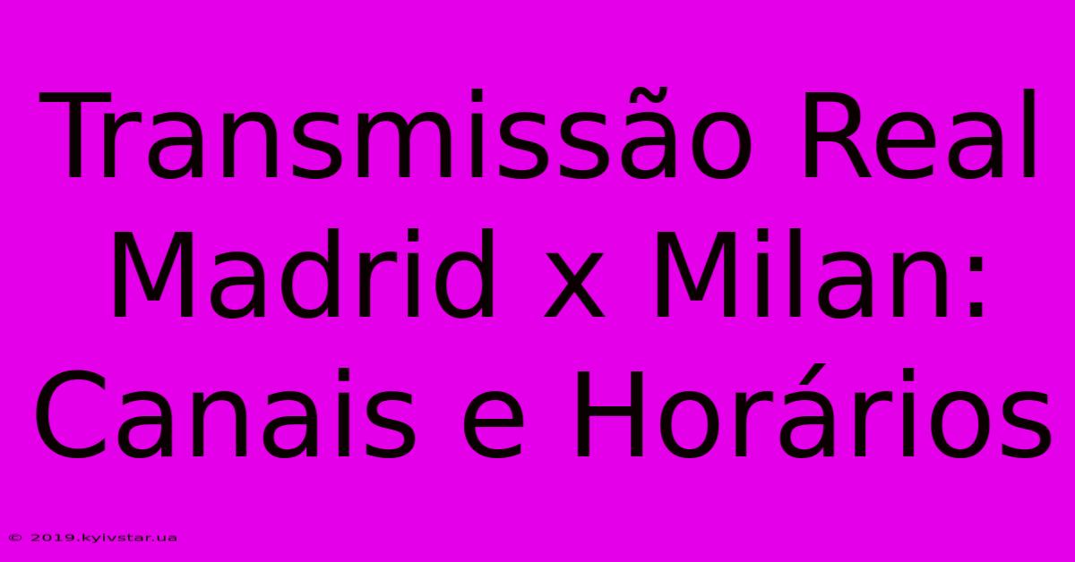 Transmissão Real Madrid X Milan: Canais E Horários