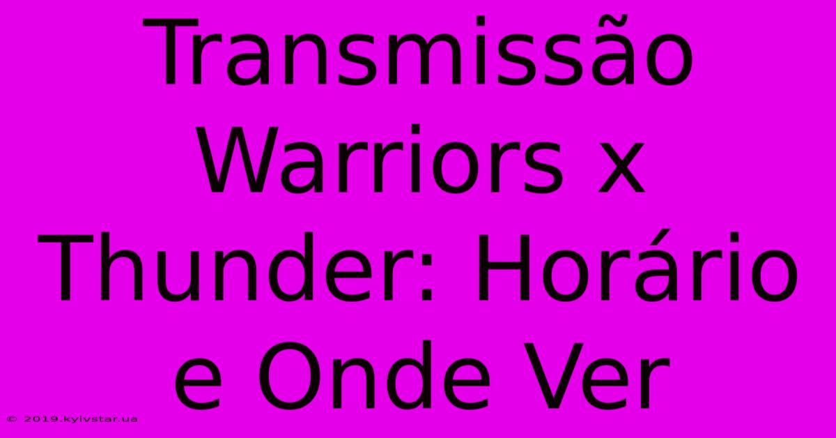 Transmissão Warriors X Thunder: Horário E Onde Ver