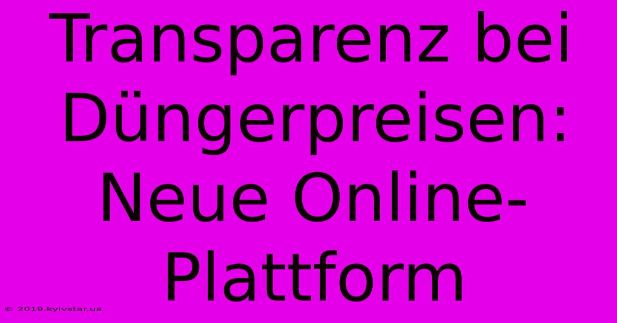 Transparenz Bei Düngerpreisen: Neue Online-Plattform