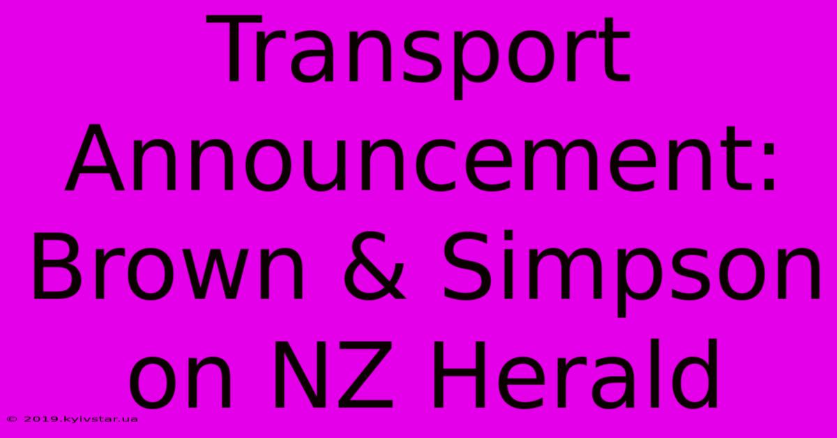 Transport Announcement: Brown & Simpson On NZ Herald 