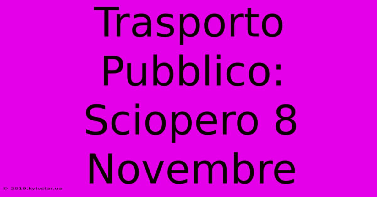 Trasporto Pubblico: Sciopero 8 Novembre