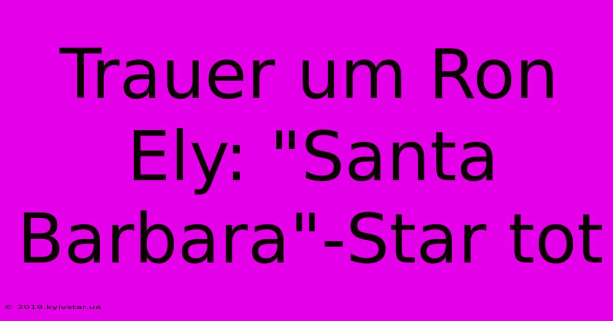 Trauer Um Ron Ely: 