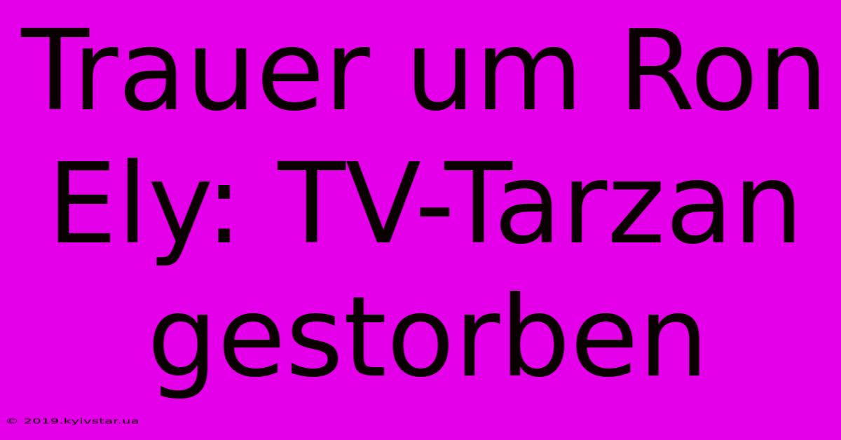 Trauer Um Ron Ely: TV-Tarzan Gestorben