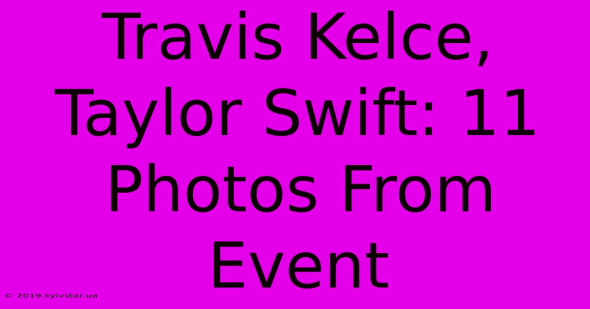 Travis Kelce, Taylor Swift: 11 Photos From Event