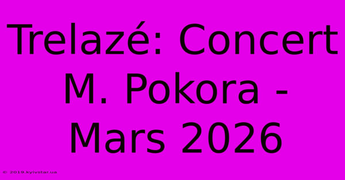 Trelazé: Concert M. Pokora - Mars 2026