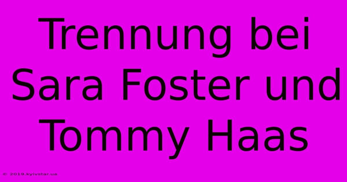 Trennung Bei Sara Foster Und Tommy Haas