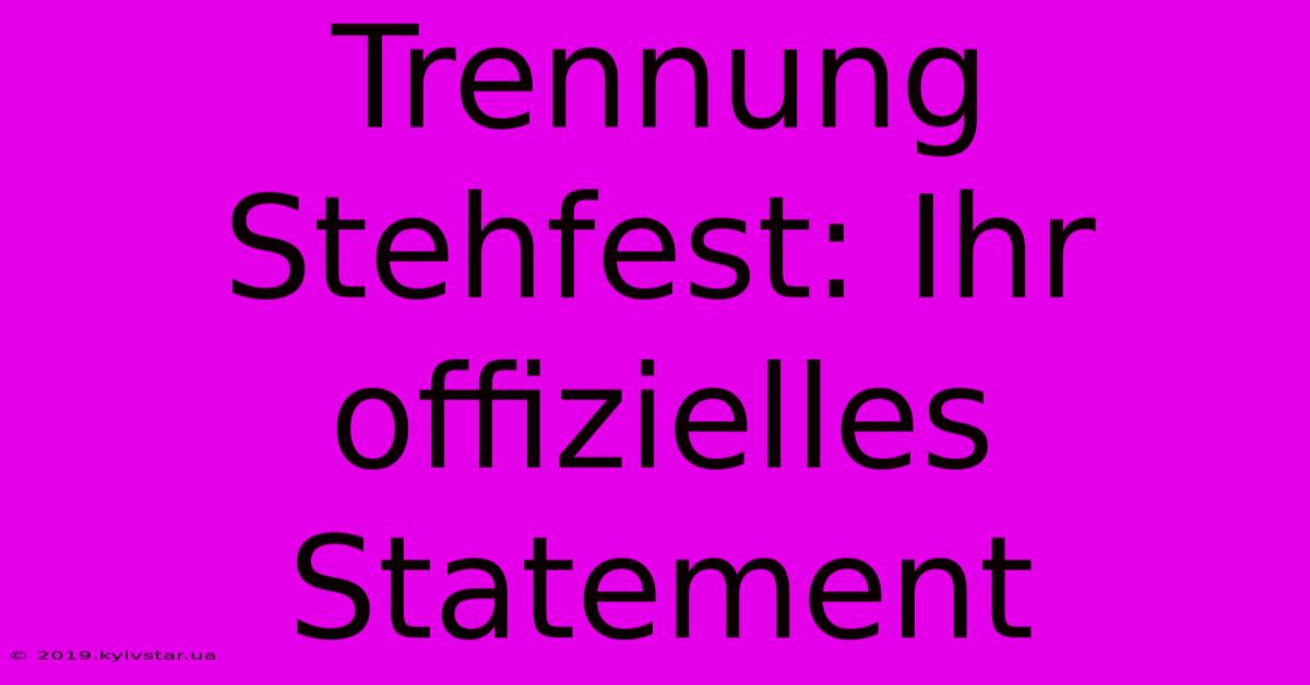 Trennung Stehfest: Ihr Offizielles Statement