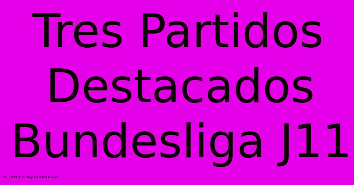 Tres Partidos Destacados Bundesliga J11