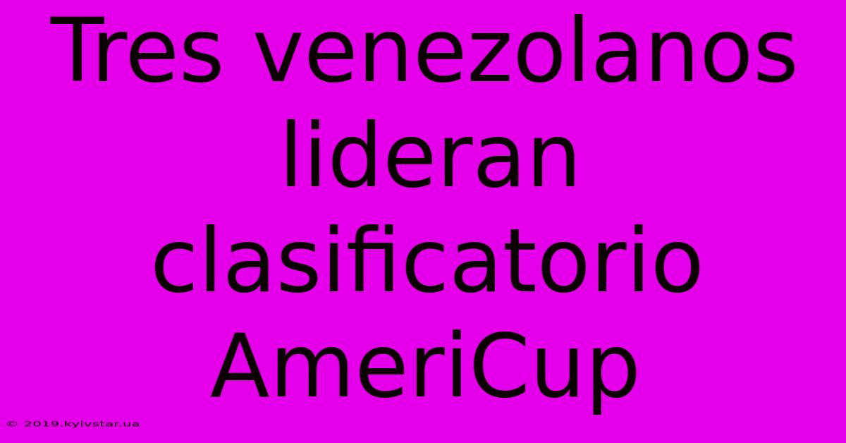 Tres Venezolanos Lideran Clasificatorio AmeriCup