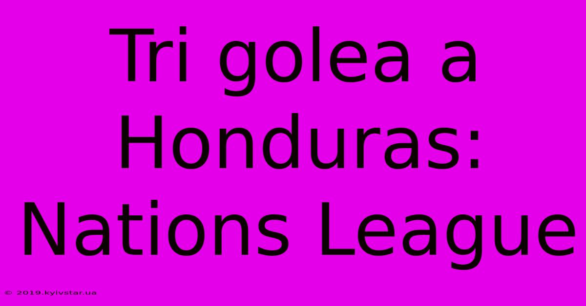 Tri Golea A Honduras: Nations League