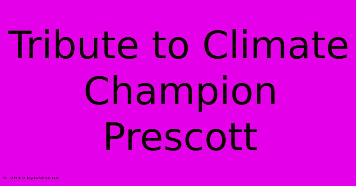 Tribute To Climate Champion Prescott