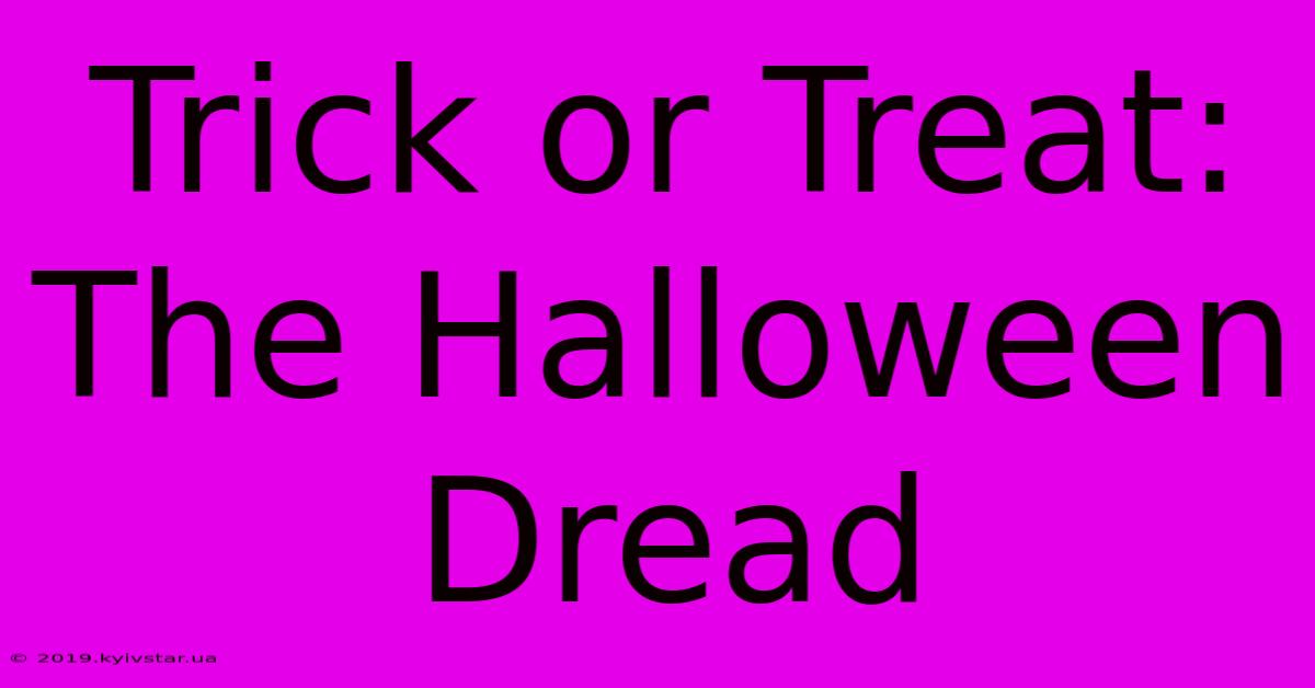 Trick Or Treat: The Halloween Dread 