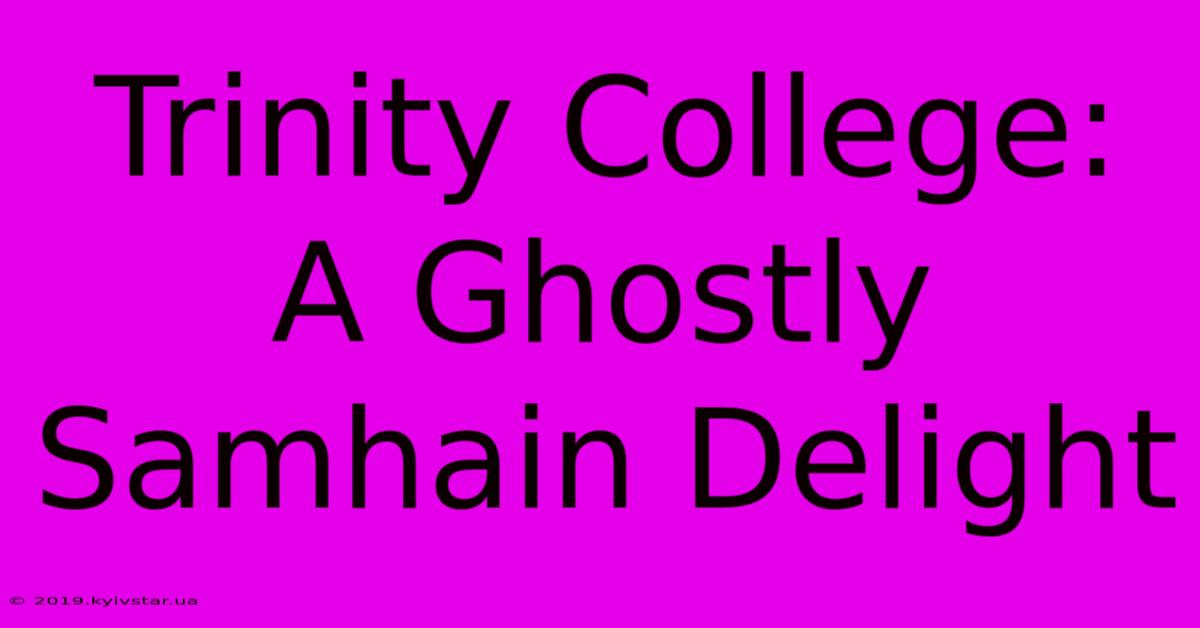 Trinity College: A Ghostly Samhain Delight