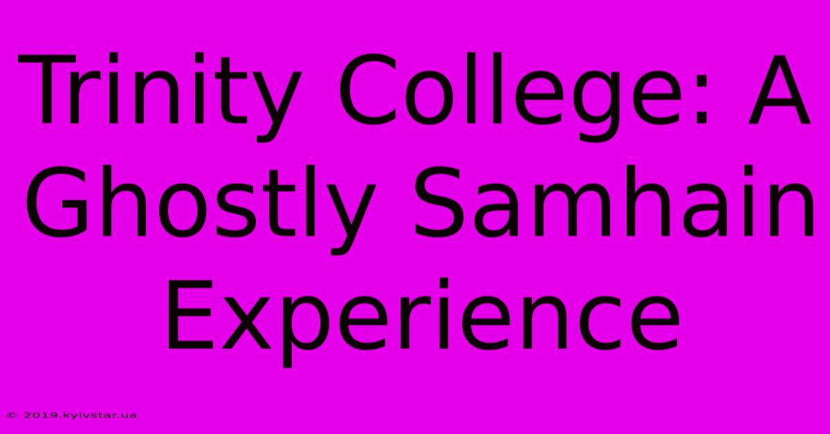 Trinity College: A Ghostly Samhain Experience