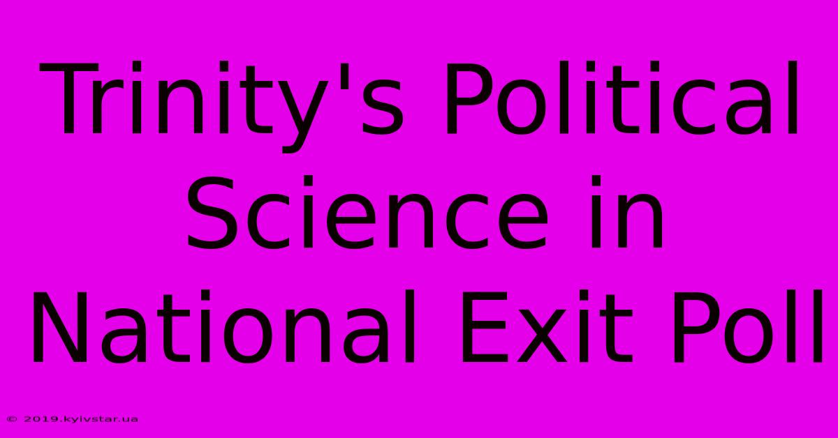 Trinity's Political Science In National Exit Poll