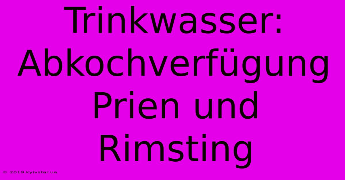 Trinkwasser: Abkochverfügung Prien Und Rimsting