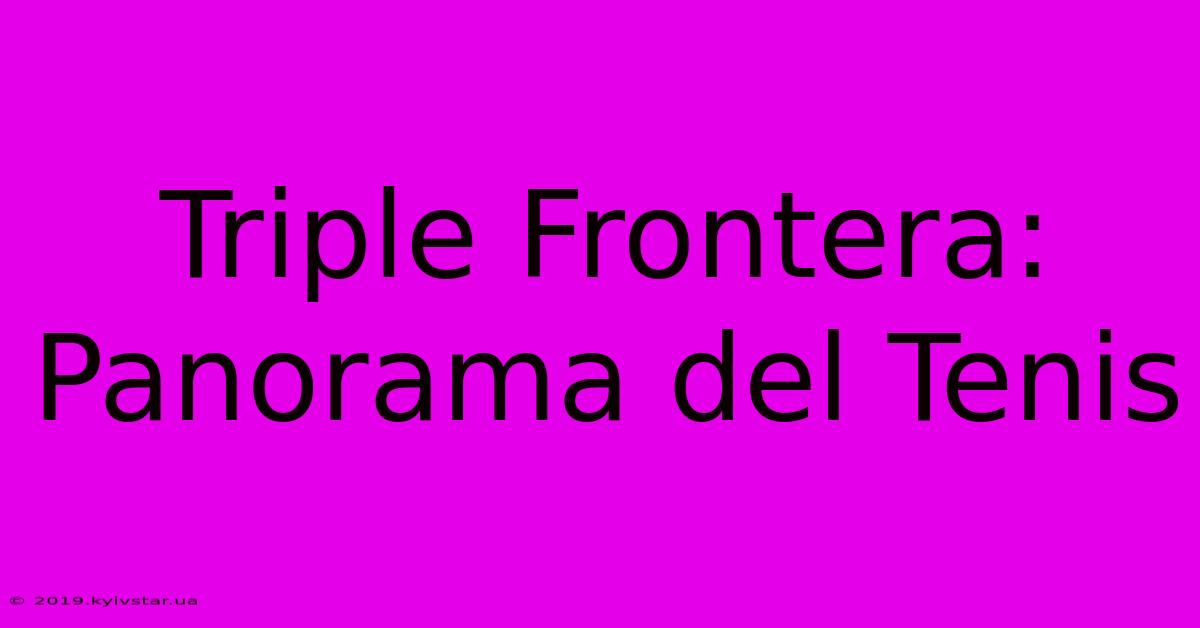 Triple Frontera: Panorama Del Tenis