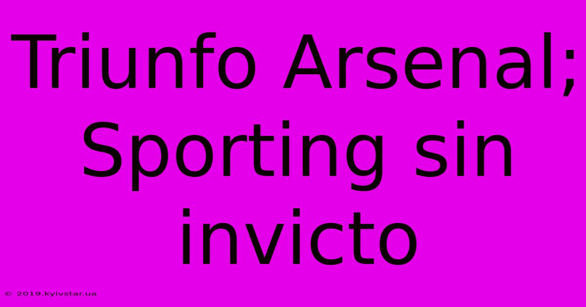 Triunfo Arsenal; Sporting Sin Invicto