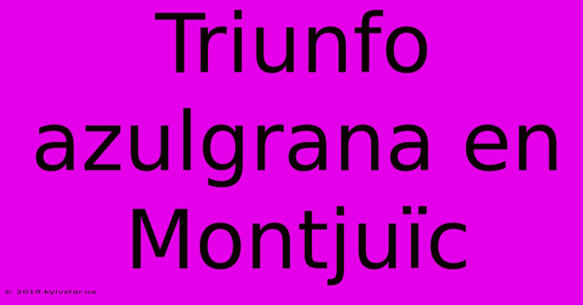 Triunfo Azulgrana En Montjuïc