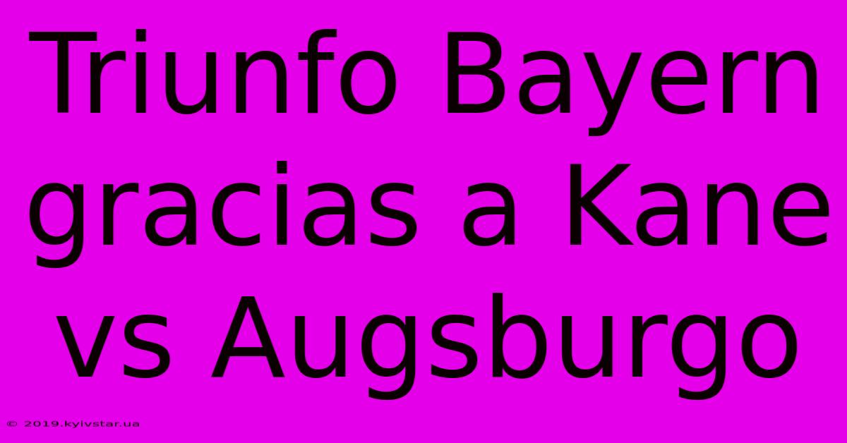 Triunfo Bayern Gracias A Kane Vs Augsburgo