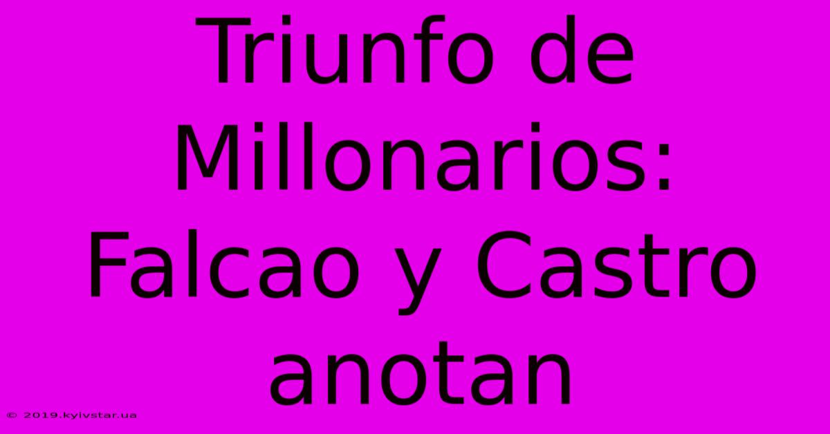 Triunfo De Millonarios: Falcao Y Castro Anotan