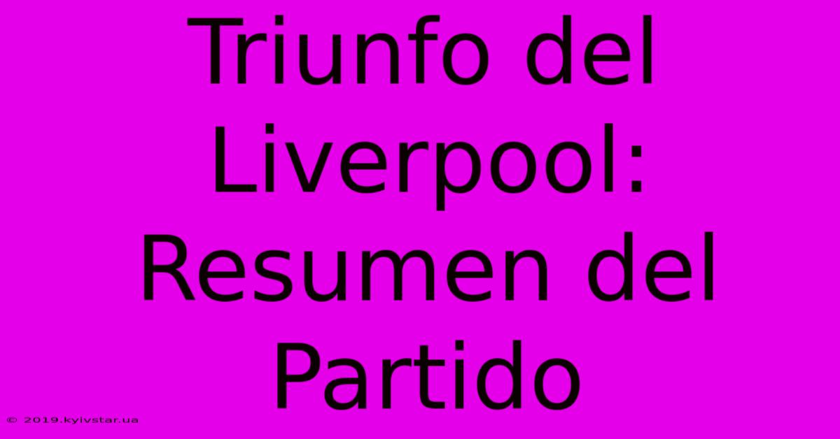 Triunfo Del Liverpool: Resumen Del Partido