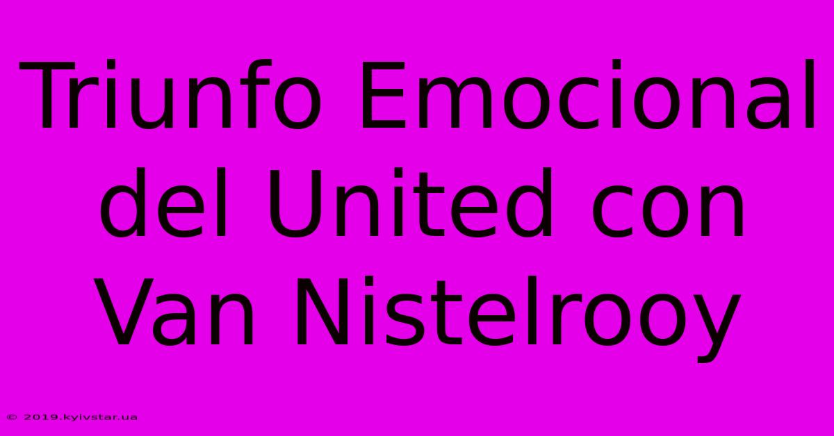 Triunfo Emocional Del United Con Van Nistelrooy 