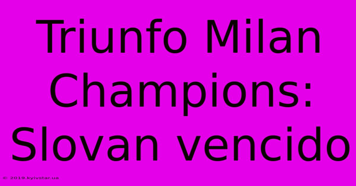 Triunfo Milan Champions: Slovan Vencido