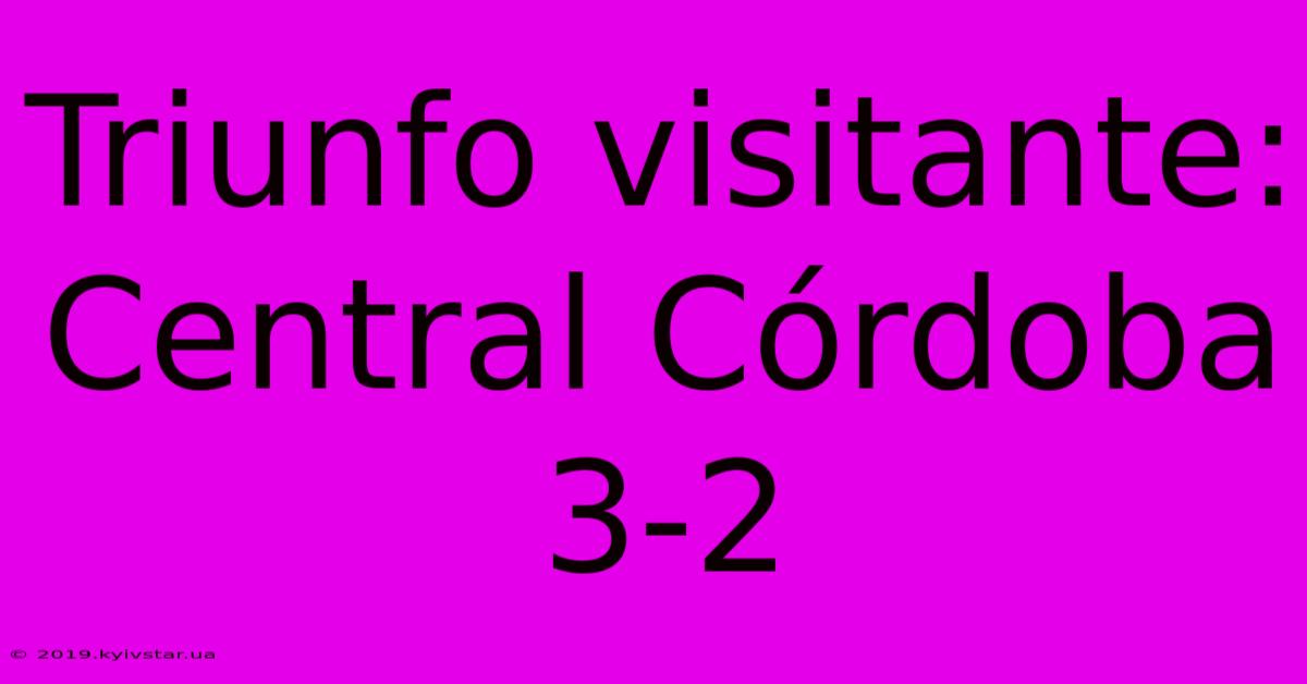 Triunfo Visitante: Central Córdoba 3-2